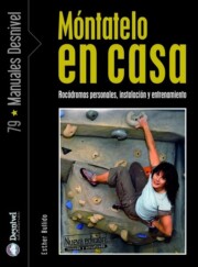 Portada de Montatelo en Casa: Rocodromos Personales, Instalacion y Entrenami Ento