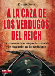 Portada de A la Caza De los Verdugos del Reich: los Criminales De los Campos De Exterminio y los Cazanazis Que los Persiguieron