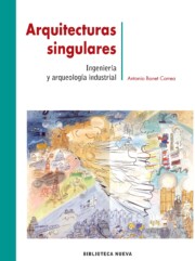 Portada de Arquitecturas Singulares: Ingenieria y Arqueologia Industrial