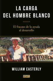 Portada de La Carga del Hombre Blanco: el Fracaso De la Ayuda Al Desarrollo