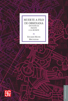 Libro Muerte a Filo De Obsidiana. los Nahuas Frente a la Muerte (2014)