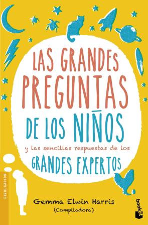 Libro Las grandes preguntas de los niÑos y las sencillas respuestas de los grandes expertos (2016)