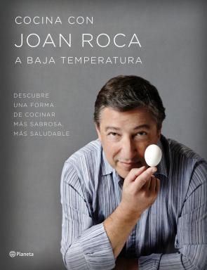 Libro Cocina con joan roca a baja temperatura: descubre una forma de cocinar mas sabrosa, mas saludable (2016)