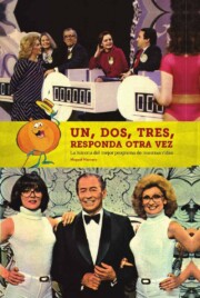 Portada de Un, dos, tres, responda otra vez: la historia del mejor programa de nuestras vidas