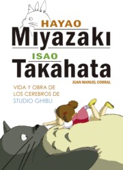 Libro Hayao miyazaki e isao takahata: vida y obra de los cerebros de studio ghibli (2016)
