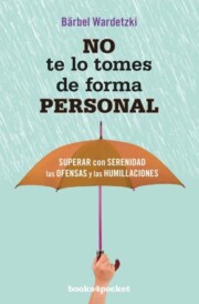 Portada de No te lo tomes de forma personal: superar con serenidad las ofensas y las humillaciones