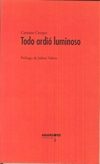 Libro Todo ardio luminoso (2016)