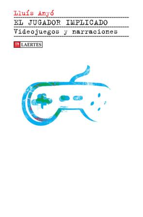 Libro El jugador implicado: videojuegos y narraciones (2016)