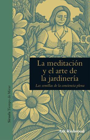 Libro La meditacion y el arte de la jardineria: las semillas de la conciencia plena (2016)