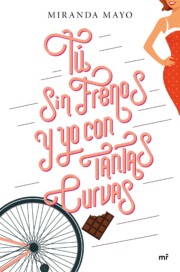 Portada de Tu sin frenos y yo con tantas curvas