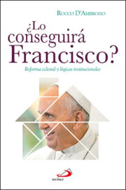Portada de ¿lo conseguira francisco?: reforma eclesial y logicas institucionales