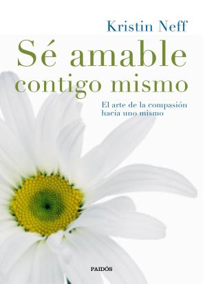 Libro Se amable contigo mismo: el arte de la compasion hacia uno mismo (2016)