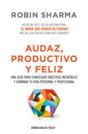 Libro Audaz, productivo y feliz: una guia para conseguir objetivos increibles y dominar tu vida personal y profesional (2017)