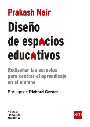 DiseÑo de espacios educativos: rediseÑar las escuelas para centrar el aprendizaje en el alumno (2016)