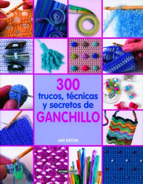 Libro 300 trucos, tecnicas y secretos de ganchillo (2013)