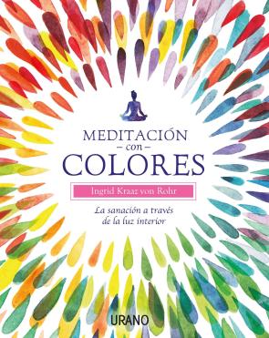 Libro Meditacion con colores: la sanacion a traves de la luz interior (2016)