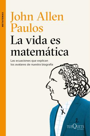 Libro La vida es matematica: las ecuaciones que explican los avatares de nuestra biografia (2015)