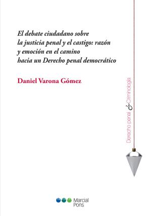Libro El debate ciudadano sobre la justicia penal y el castigo: razon y emocion en el camino hacia un derecho penal democratico (2016)