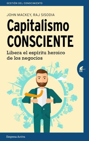 Libro Capitalismo consciente: libera el espiritu heroico de los negocios (2016)