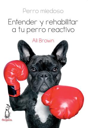 Libro Perro miedoso. entender y rehabilitar a tu perro reactivo (2015)