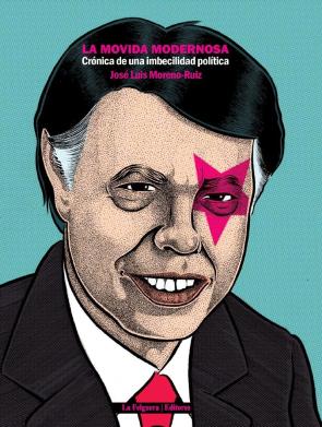 Libro La movida modernosa: cronica de una imbecilidad politica (2016)