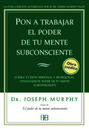 Libro Pon a trabajar el poder de tu mente subconsciente: superar tu exi to personal y profesional utilizando el poder de tu mente subconsciente (2015)