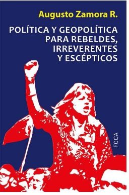Politica y geopolitica para rebeldes, irreverentes y escepticos (2016)