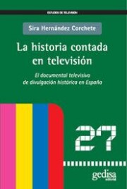 Portada de La historia contada en television: el documental televisivo de di vulgacion historica en espaÑa