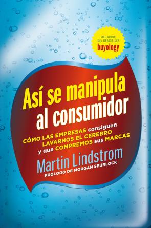 Libro Asi se manipula a un consumidor: como las empresas consiguen lava rnos el cerebro y que compremos sus marcas (2011)