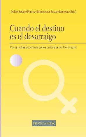 Libro Cuando el destino es el desarraigo: voces judias femininas en los umbrales del holocausto (2016)