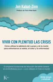 Libro Vivir con plenitud las crisis (ed. revisada y actualizada): como utilizar la sabiduria del cuerpo y de la mente para enfrentarnos al estres, el dolor y la enfermedad (2016)