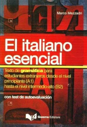 Libro El italiano esencial: con test de autoevaluacion: texto de gramat ica para estudiantes extranjeros desde el nivel principiante (a1) hasta el nivel intermedio-alto (b2) (2016)