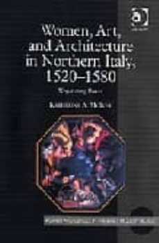 Libro Women, Art, And Architecture In Northern Italy, 1520-1580: Negoti Ating Power (women And Gender In The Early Modern World)