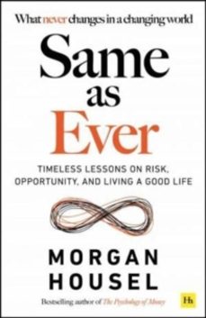 Libro Same As Ever: Timeless Lessons On Risk, Opportunity And Living A Good Life