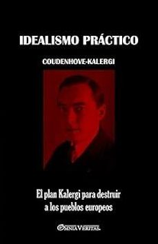 Libro Idealismo Práctico: El Plan Kalergi Para Destruir A Los Pueblos Europeos