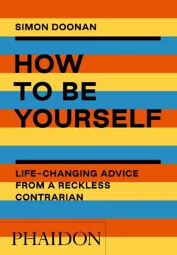 Libro How To Be Yourself: Life-Changing Advice From A Reckless Contrarian