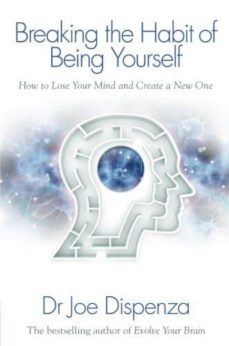 Portada de Breaking The Habit Of Being Yourself: How To Lose Your Mind And Create A New One