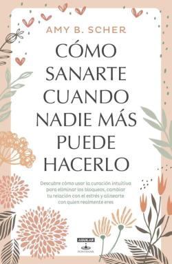 Libro Cómo Sanarte Cuando Nadie Más Puede Hacerlo