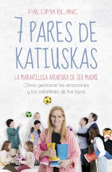 Libro 7 Pares De Katiuskas: La Maravillosa Aventura De Ser Madre
