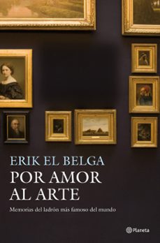 Libro Por Amor Al Arte: Memorias Del Ladron Mas Famoso Del Mundo (erik El Belga)