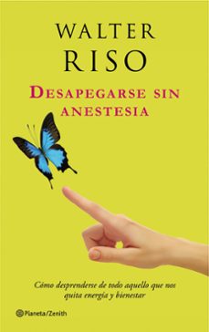 Libro Desapegarse Sin Anestesia: Como Desprenderse De Todo Aquello Que Nos Quita Energia Y Bienestar