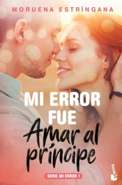 Libro Mi Error Fue Amar Al Príncipe (Serie Mi Error 1)