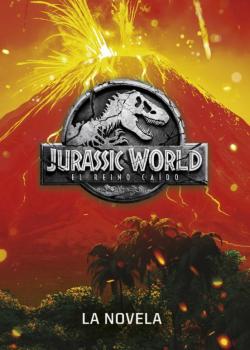 Libro Jurassic World: El Reino Caido: La Novela