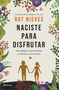 Libro Naciste Para Disfrutar: Sexualidad, Espiritualidad Y Relaciones Conscientes