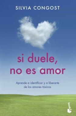 Libro Si Duele, No Es Amor: Aprende A Identificar Y A Liberarse De Los Amores Toxicos