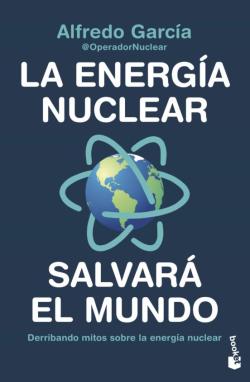 Libro La Energia Nuclear Salvara El Mundo. Derribando Mitos Sobre La Energia Nuclear
