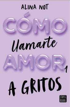 Libro Cómo Llamarte Amor 1. A Gritos