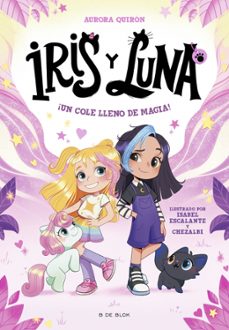 Libro Iris Y Luna: Cuidadoras De Cachorritos Mágicos 1 – ¡un Cole Lleno De Magia!