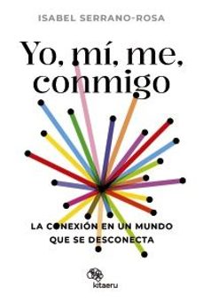 Libro Yo, Mí, Me, Conmigo. La Conexión En Un Mundo Que Se Desconecta