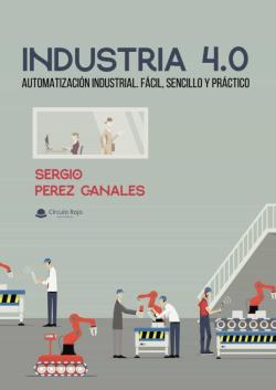 Libro Industria 4.0: Automatizacion Industrial. Facil, Sencillo Y Practico.